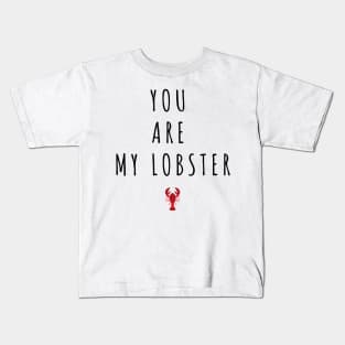 You Are My Lobster - Valentines Day Quotes Kids T-Shirt